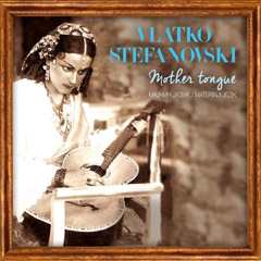 Vlatko Stefanovski - Mother Tongue / Maternji jezik [vinyl] (LP)